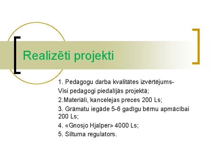 Realizēti projekti 1. Pedagogu darba kvalitātes izvērtējums. Visi pedagogi piedalījās projektā; 2. Materiāli, kancelejas