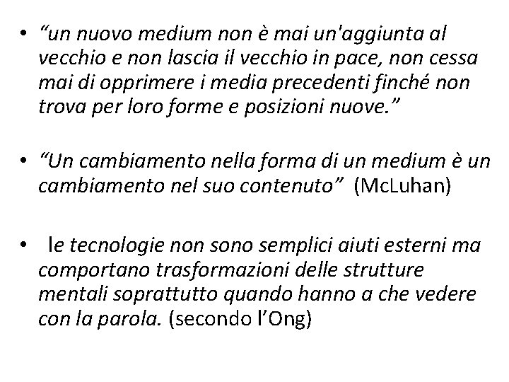  • “un nuovo medium non è mai un'aggiunta al vecchio e non lascia