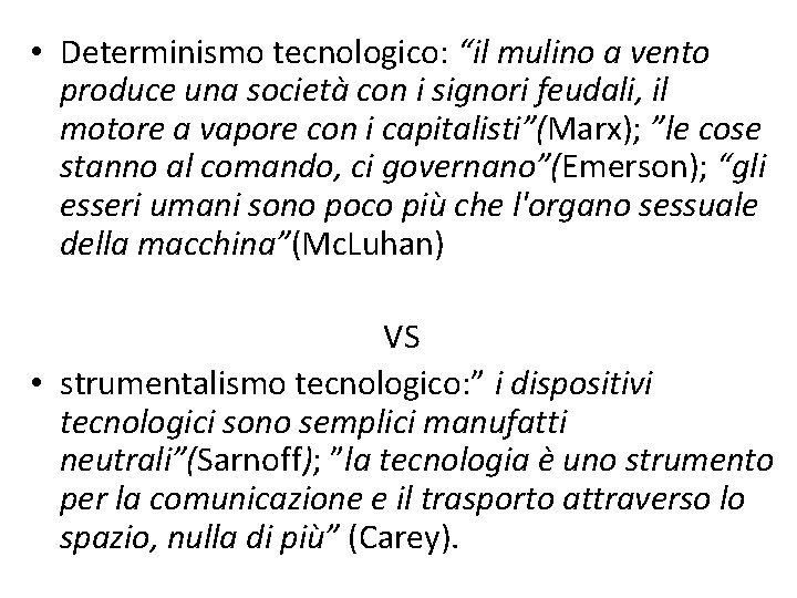  • Determinismo tecnologico: “il mulino a vento produce una società con i signori