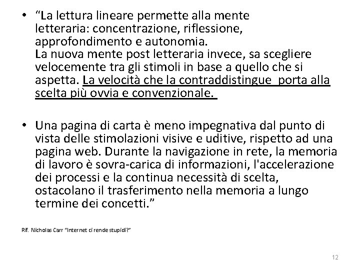  • “La lettura lineare permette alla mente letteraria: concentrazione, riflessione, approfondimento e autonomia.