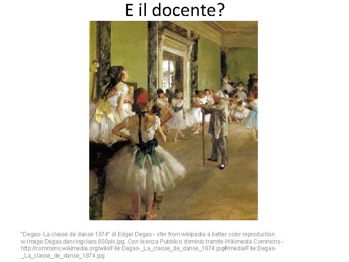 E il docente? "Degas- La classe de danse 1874" di Edgar Degas - xfer