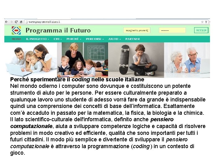 Perché sperimentare il coding nelle scuole italiane Nel mondo odierno i computer sono dovunque