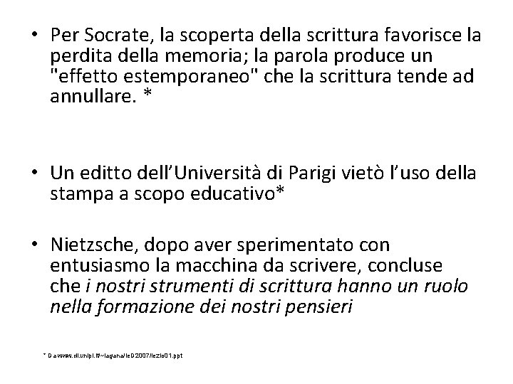  • Per Socrate, la scoperta della scrittura favorisce la perdita della memoria; la