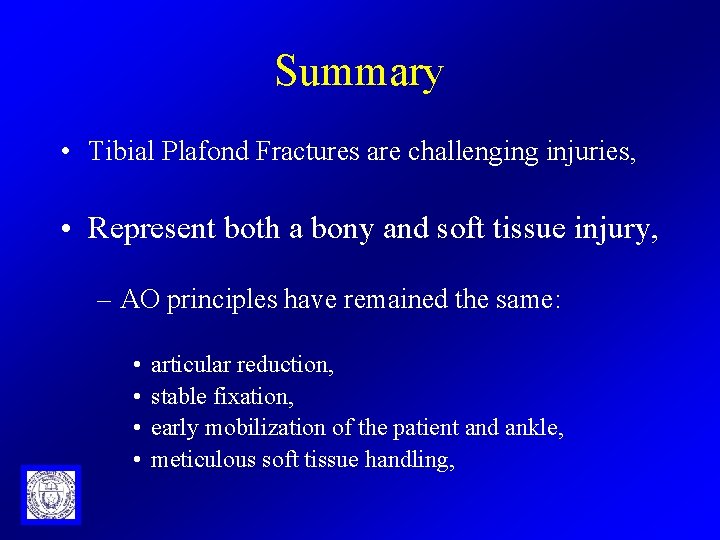 Summary • Tibial Plafond Fractures are challenging injuries, • Represent both a bony and