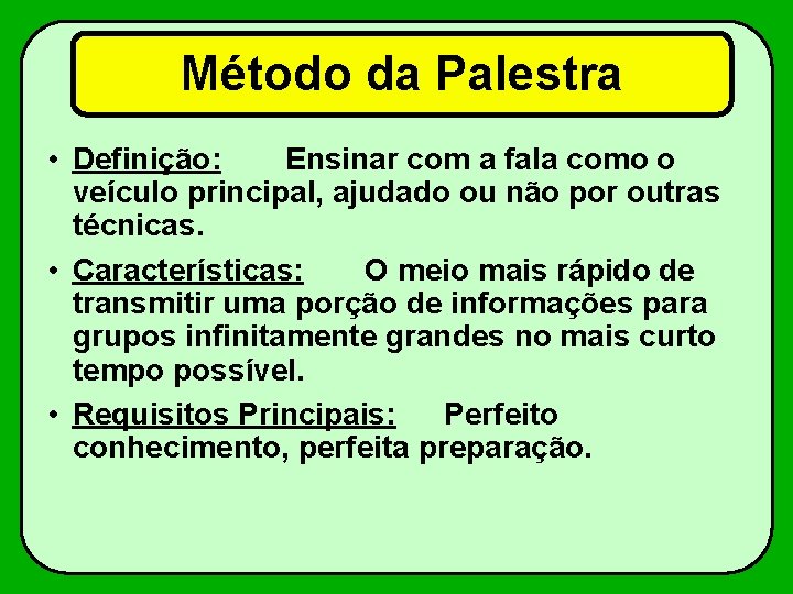 Método da Palestra • Definição: Ensinar com a fala como o veículo principal, ajudado