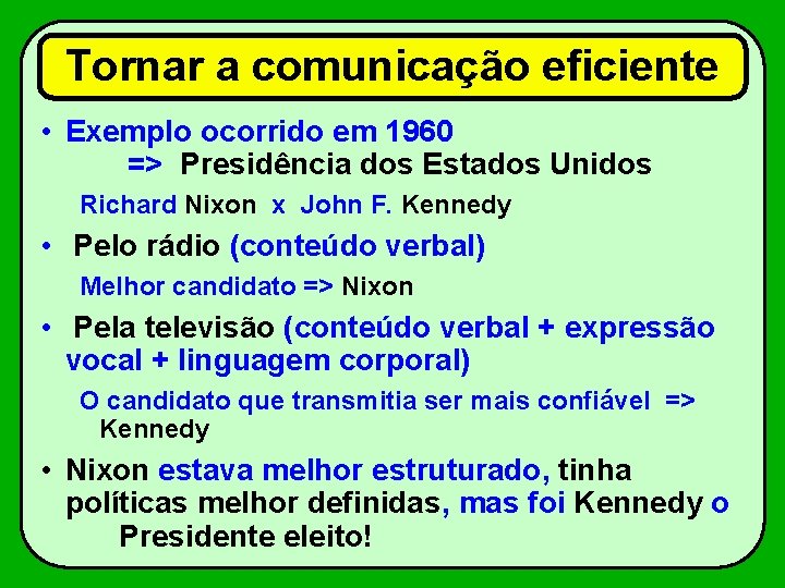 Tornar a comunicação eficiente • Exemplo ocorrido em 1960 => Presidência dos Estados Unidos