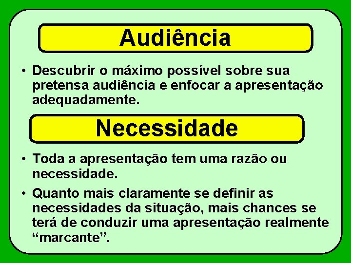 Audiência • Descubrir o máximo possível sobre sua pretensa audiência e enfocar a apresentação