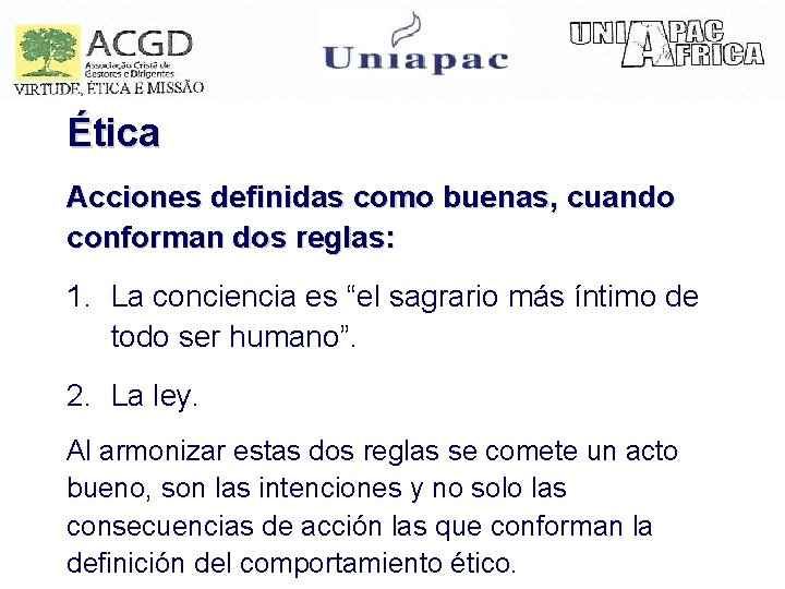 Ética Acciones definidas como buenas, cuando conforman dos reglas: 1. La conciencia es “el