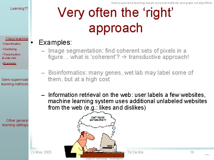 Semi-supervised learning based on kernel methods and graph cut algorithms Very often the ‘right’