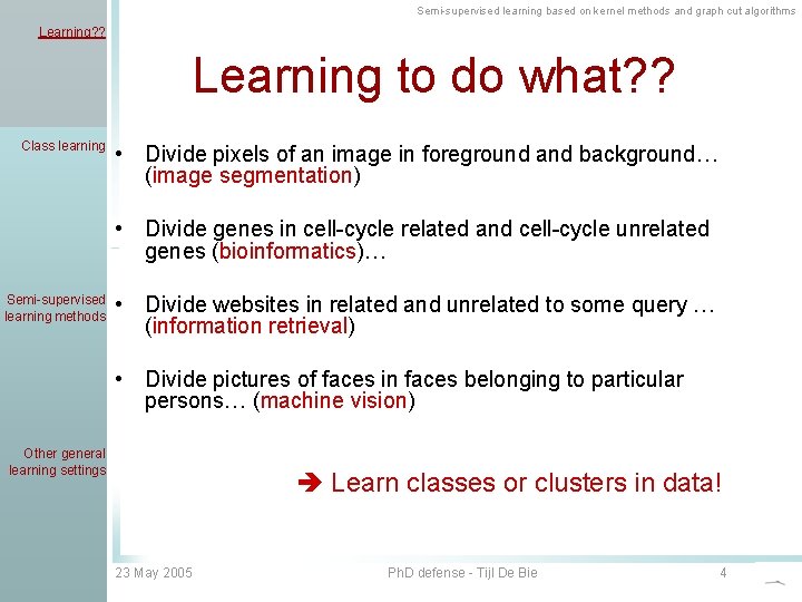 Semi-supervised learning based on kernel methods and graph cut algorithms Learning? ? Learning to