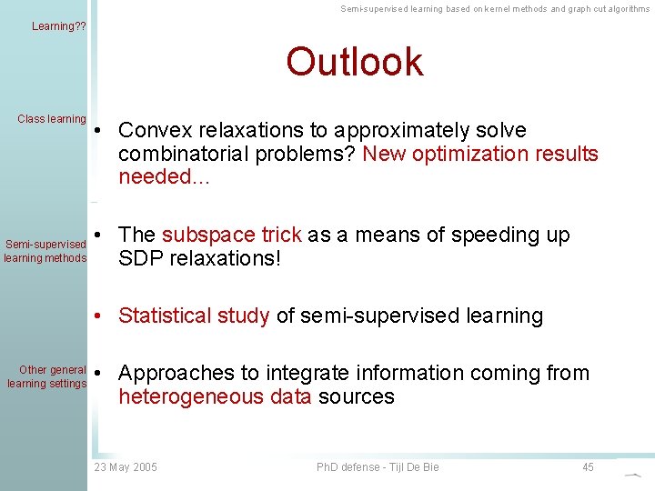 Semi-supervised learning based on kernel methods and graph cut algorithms Learning? ? Outlook Class