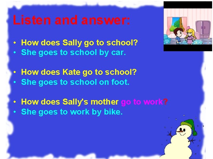 Listen and answer: • How does Sally go to school? • She goes to