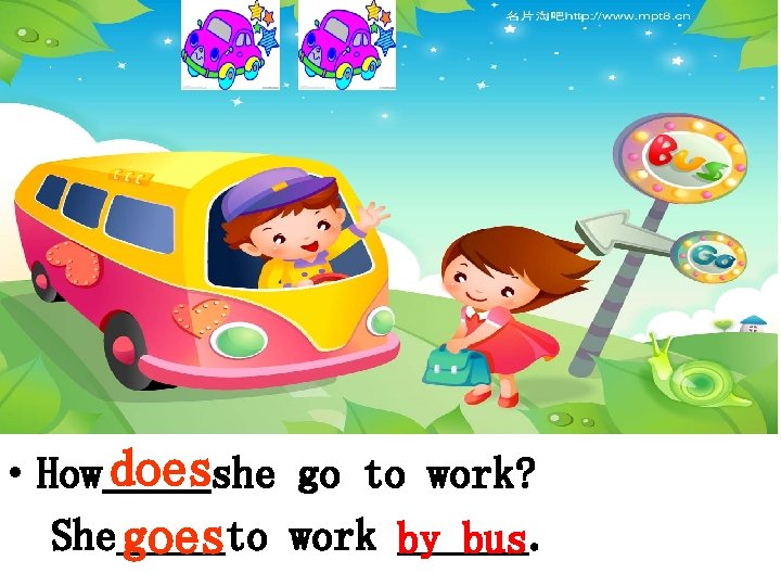  • How doesshe go to work? She goesto work by ______. bus 