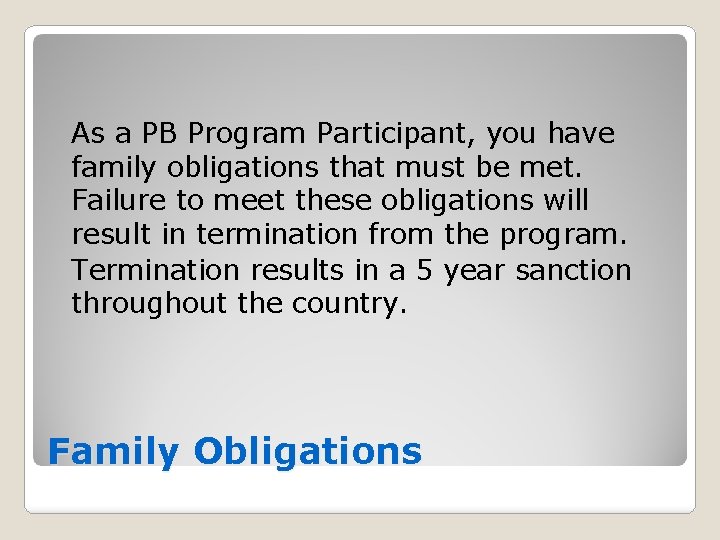 As a PB Program Participant, you have family obligations that must be met. Failure