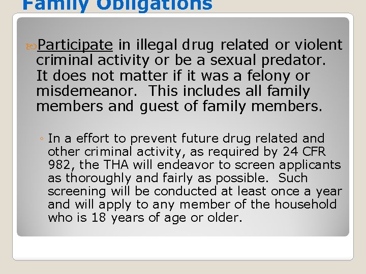 Family Obligations Participate in illegal drug related or violent criminal activity or be a