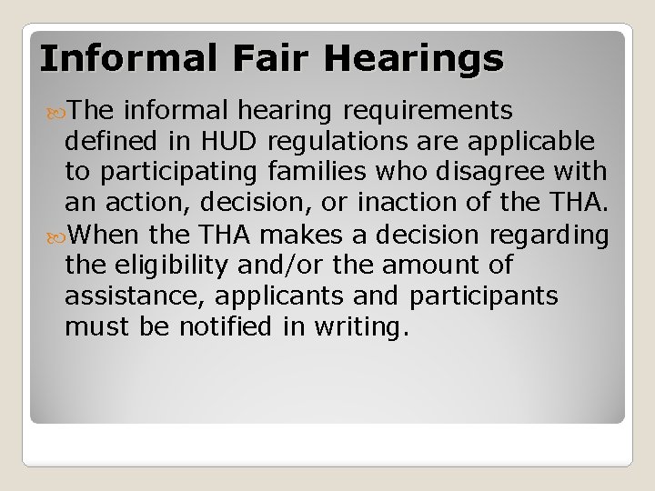 Informal Fair Hearings The informal hearing requirements defined in HUD regulations are applicable to