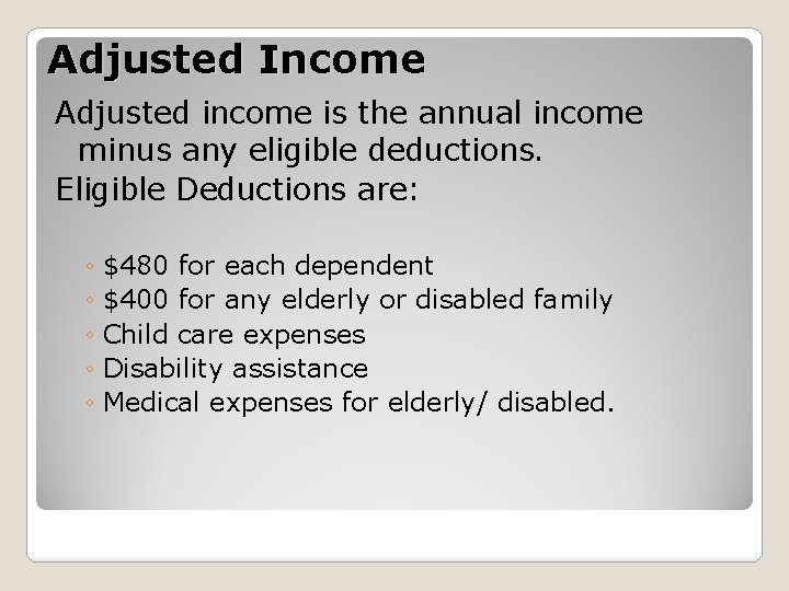 Adjusted Income Adjusted income is the annual income minus any eligible deductions. Eligible Deductions
