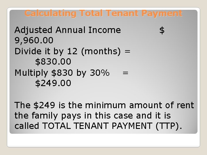 Calculating Total Tenant Payment Adjusted Annual Income 9, 960. 00 Divide it by 12