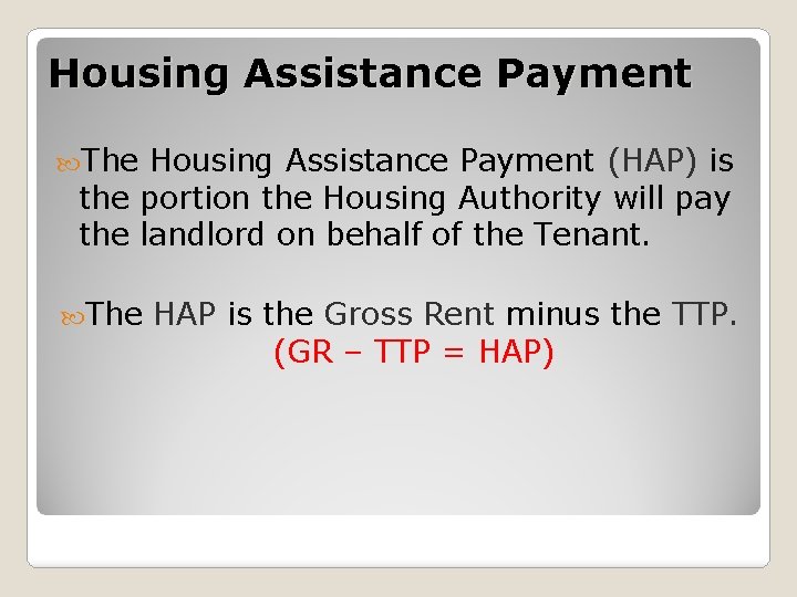 Housing Assistance Payment The Housing Assistance Payment (HAP) is the portion the Housing Authority