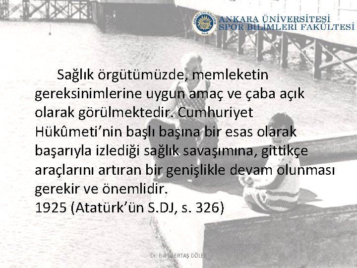 Sağlık örgütümüzde, memleketin gereksinimlerine uygun amaç ve çaba açık olarak görülmektedir. Cumhuriyet Hükûmeti’nin başlı