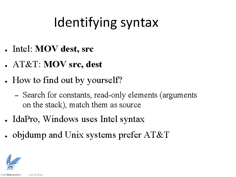 Identifying syntax ● Intel: MOV dest, src ● AT&T: MOV src, dest ● How