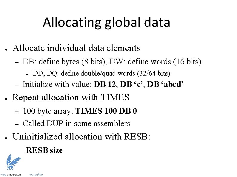 Allocating global data ● Allocate individual data elements – DB: define bytes (8 bits),