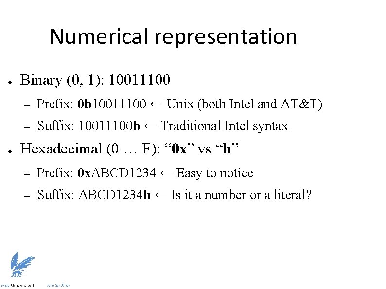 Numerical representation ● ● Binary (0, 1): 10011100 – Prefix: 0 b 10011100 ←