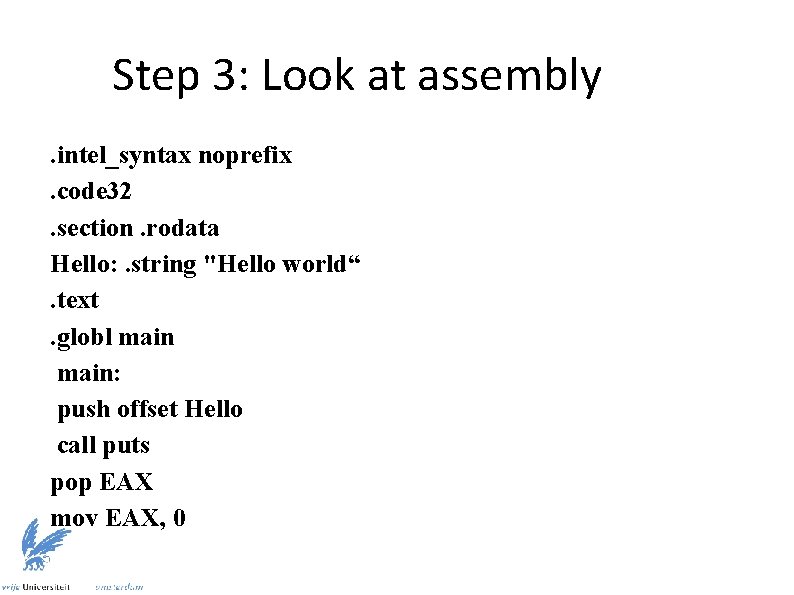 Step 3: Look at assembly. intel_syntax noprefix. code 32. section. rodata Hello: . string