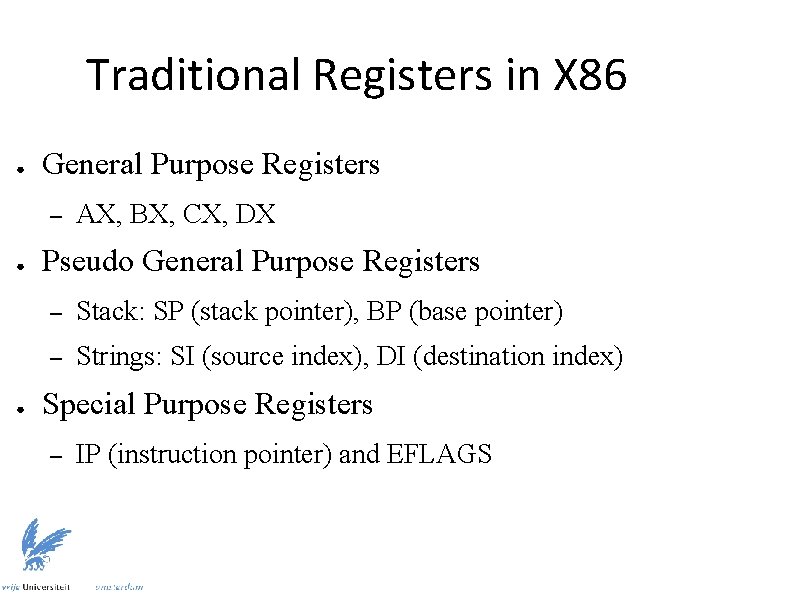 Traditional Registers in X 86 ● General Purpose Registers – ● ● AX, BX,