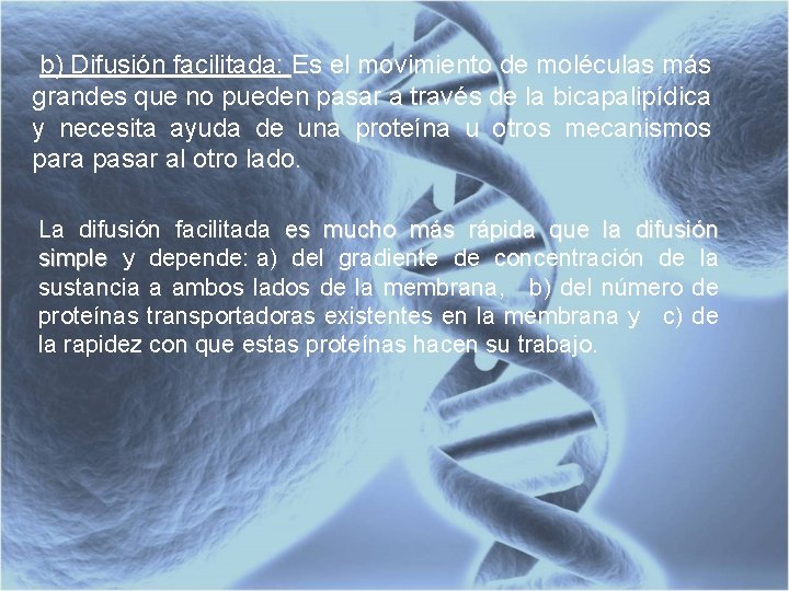  b) Difusión facilitada: Es el movimiento de moléculas más grandes que no pueden