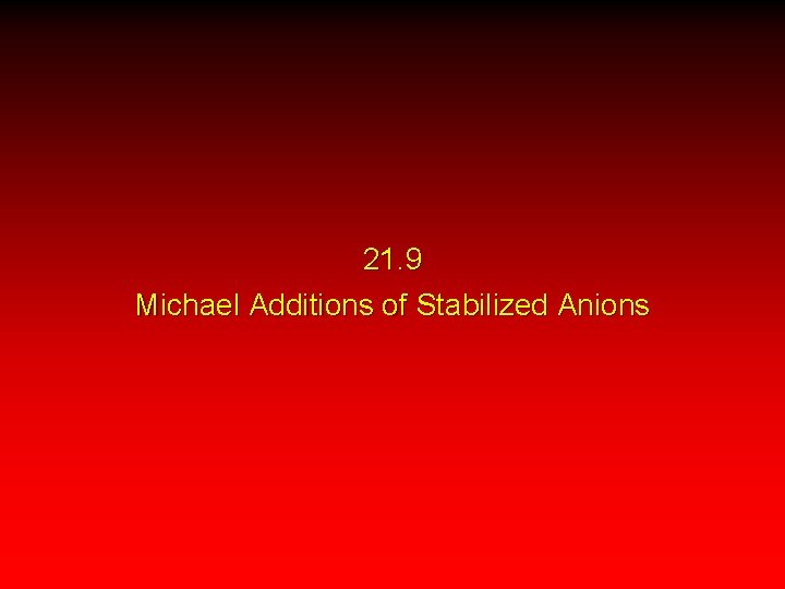 21. 9 Michael Additions of Stabilized Anions 