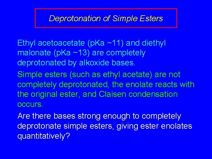 Deprotonation of Simple Esters Ethyl acetoacetate (p. Ka ~11) and diethyl malonate (p. Ka
