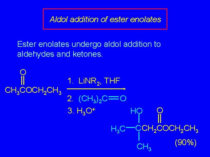 Aldol addition of ester enolates Ester enolates undergo aldol addition to aldehydes and ketones.