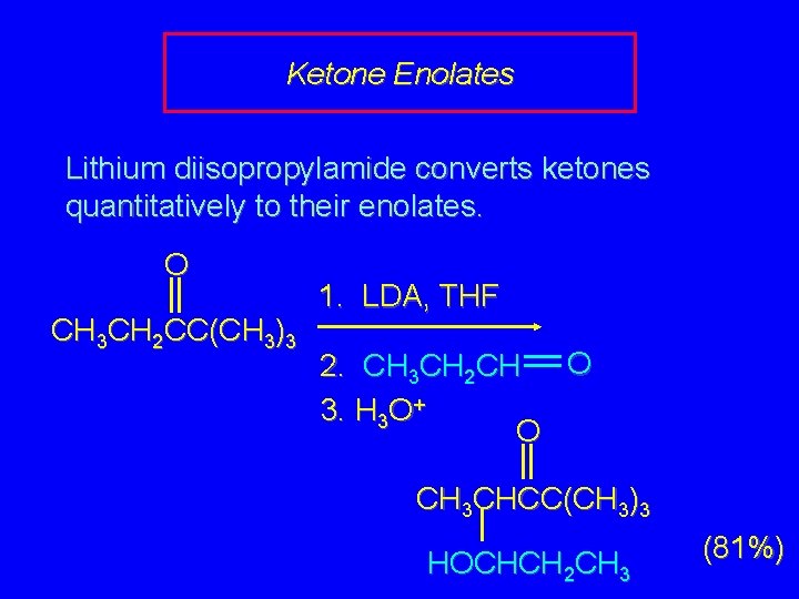 Ketone Enolates Lithium diisopropylamide converts ketones quantitatively to their enolates. O CH 3 CH