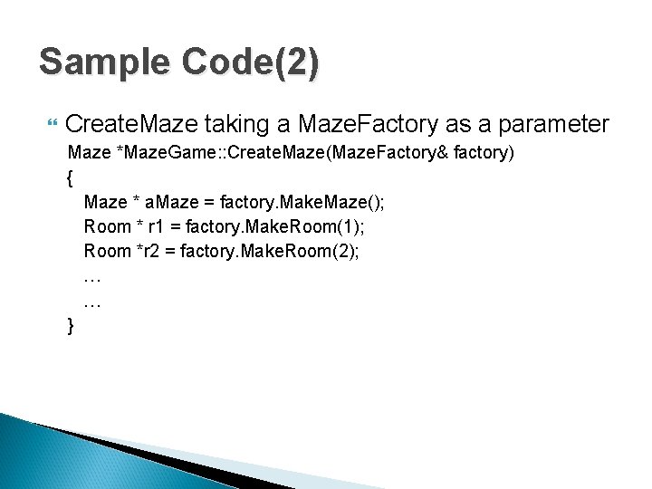 Sample Code(2) Create. Maze taking a Maze. Factory as a parameter Maze *Maze. Game: