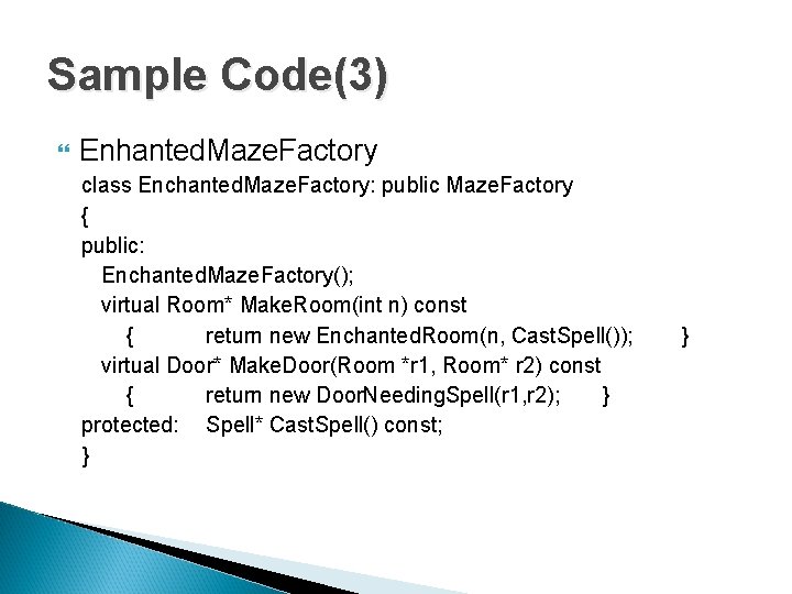 Sample Code(3) Enhanted. Maze. Factory class Enchanted. Maze. Factory: public Maze. Factory { public: