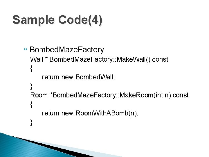 Sample Code(4) Bombed. Maze. Factory Wall * Bombed. Maze. Factory: : Make. Wall() const Sample Code(4) Bombed. Maze. Factory Wall * Bombed. Maze. Factory: : Make. Wall() const