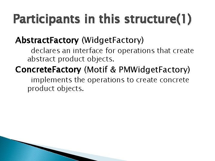 Participants in this structure(1) Abstract. Factory (Widget. Factory) declares an interface for operations that