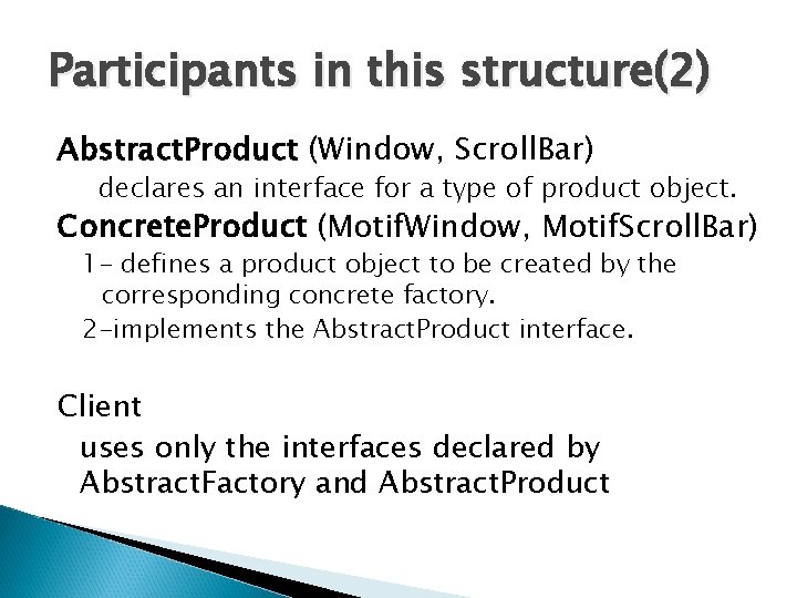 Participants in this structure(2) Abstract. Product (Window, Scroll. Bar) declares an interface for a