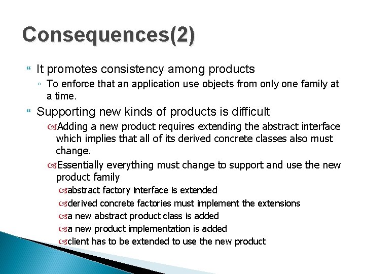 Consequences(2) It promotes consistency among products ◦ To enforce that an application use objects