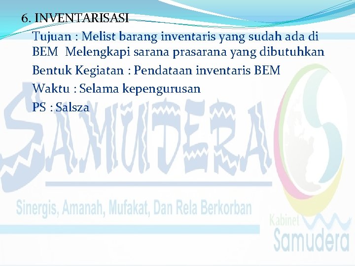 6. INVENTARISASI Tujuan : Melist barang inventaris yang sudah ada di BEM Melengkapi sarana
