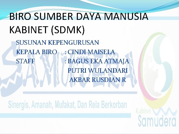 BIRO SUMBER DAYA MANUSIA KABINET (SDMK) SUSUNAN KEPENGURUSAN KEPALA BIRO : CINDI MAISELA STAFF