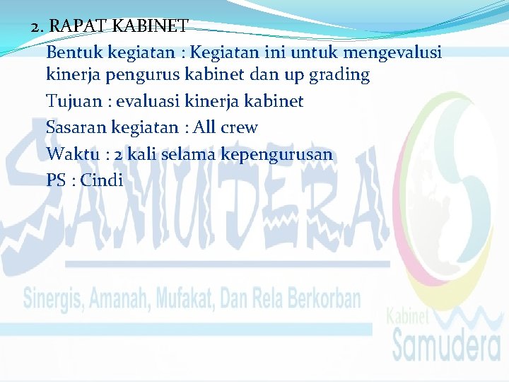 2. RAPAT KABINET Bentuk kegiatan : Kegiatan ini untuk mengevalusi kinerja pengurus kabinet dan