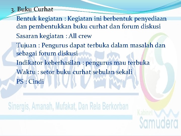 3. Buku Curhat Bentuk kegiatan : Kegiatan ini berbentuk penyediaan dan pembentukkan buku curhat