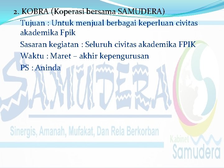 2. KOBRA (Koperasi bersama SAMUDERA) Tujuan : Untuk menjual berbagai keperluan civitas akademika Fpik