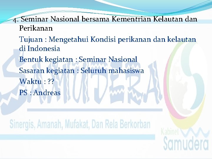 4. Seminar Nasional bersama Kementrian Kelautan dan Perikanan Tujuan : Mengetahui Kondisi perikanan dan