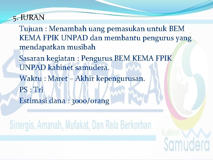 5. IURAN Tujuan : Menambah uang pemasukan untuk BEM KEMA FPIK UNPAD dan membantu