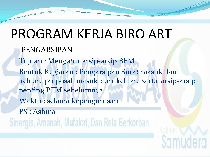 PROGRAM KERJA BIRO ART 11. PENGARSIPAN Tujuan : Mengatur arsip-arsip BEM Bentuk Kegiatan :