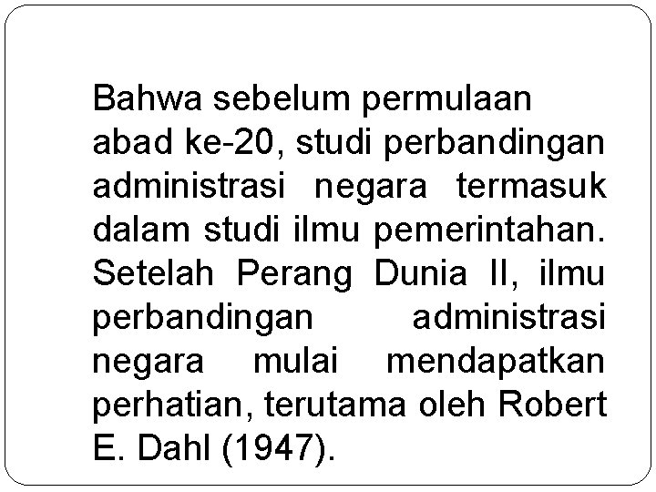 Bahwa sebelum permulaan abad ke-20, studi perbandingan administrasi negara termasuk dalam studi ilmu pemerintahan.
