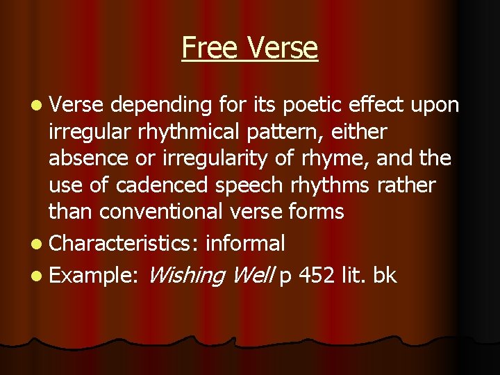 Free Verse l Verse depending for its poetic effect upon irregular rhythmical pattern, either